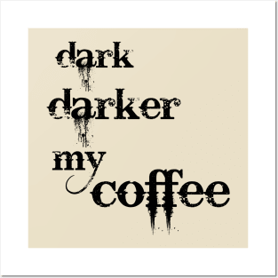 Dark, darker my coffee! Posters and Art